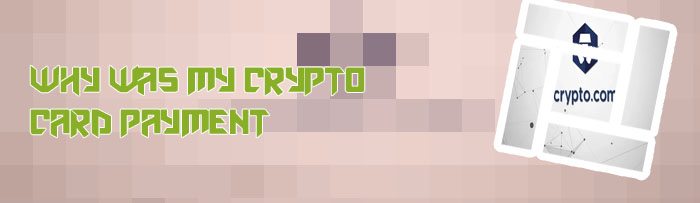 Cryptocom payment declined